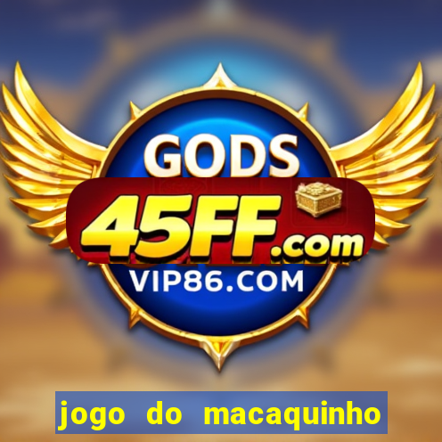 jogo do macaquinho que ganha dinheiro